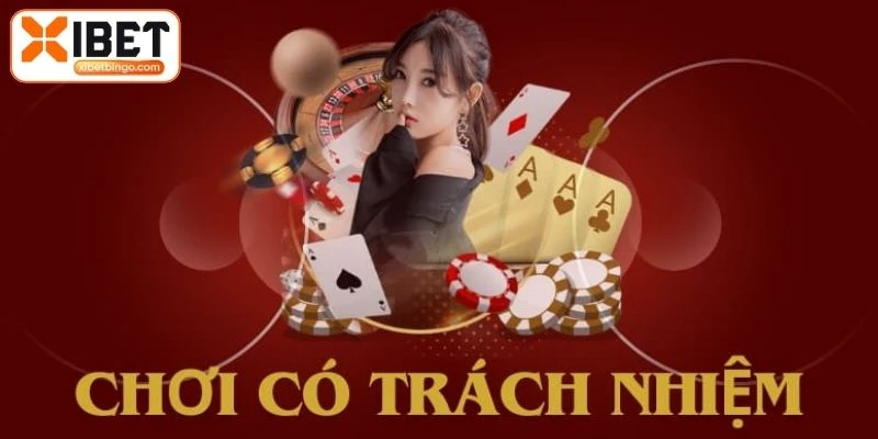 Hiểu rõ về chính sách chơi có trách nhiệm XIBET